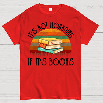 Its Not Hoarding If It's Books Geek T-Shirt