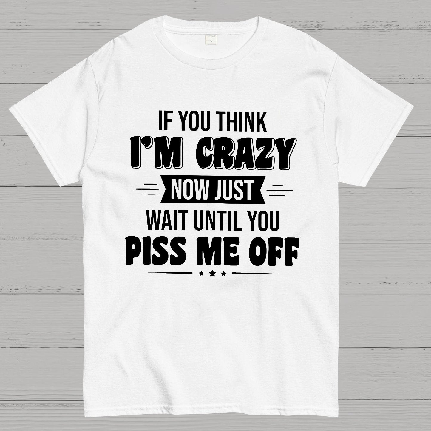 If You Think Im Crazy Geek T-Shirt