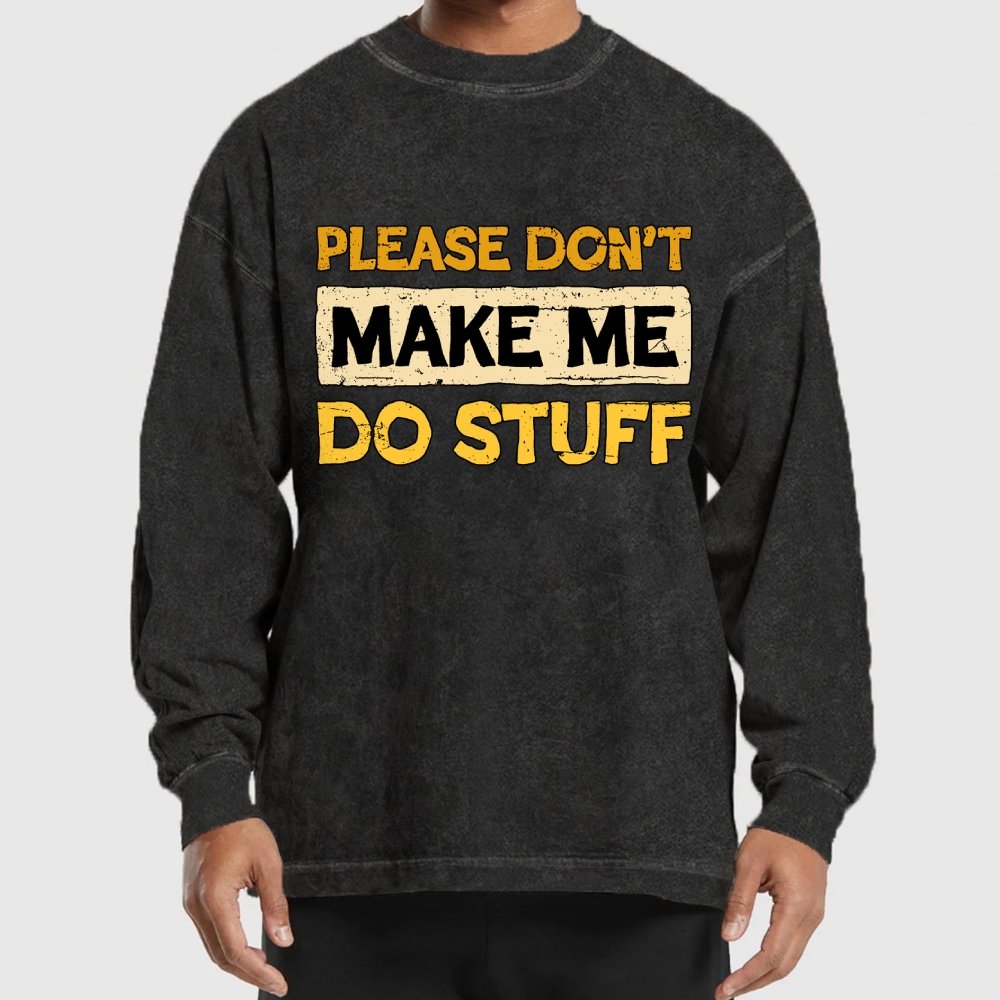 Don't Make Me Do Stuff Washed Long Sleeve Tee