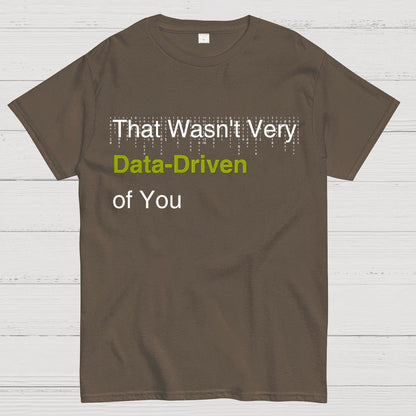 That Wasn't Very Data-Driven of You Geek T-Shirt