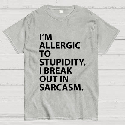 I'm Allergic To Stupidity I Break Out In Sarcasm Unisex Geek T-Shirt