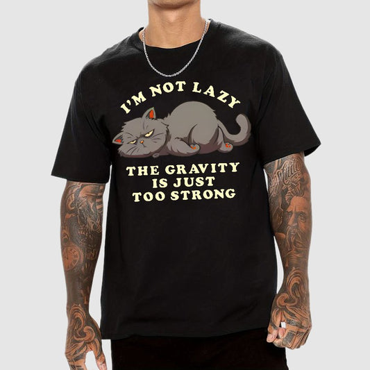 I'm Not Lazy, The Gravity Is Just Too Strong Geek T-Shirt