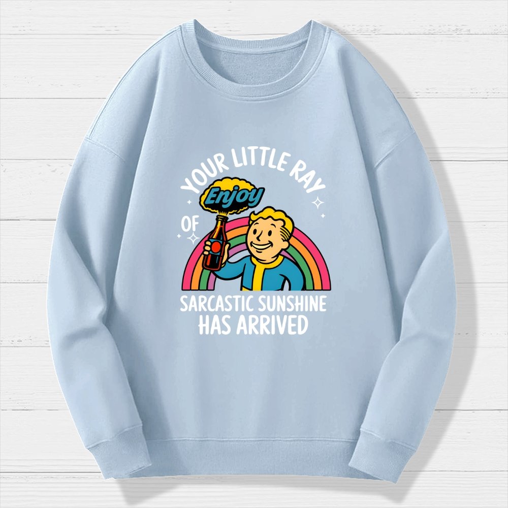 Your Little Ray Of Sarcastic Sunshine Has Arrived Geek Cotton Sweatshirt