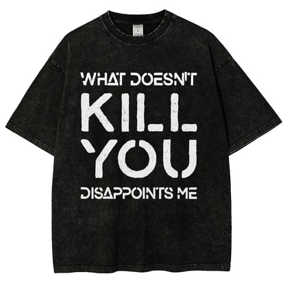 WHAT DOESN'T KILL YOU DISAPPOINTS ME Vintage Distressed T-shirt