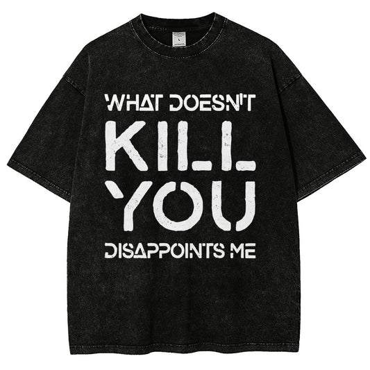 WHAT DOESN'T KILL YOU DISAPPOINTS ME Vintage Distressed T-shirt