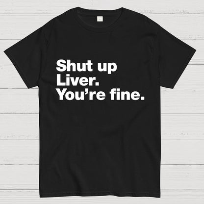 Shut up Liver. You're fine Geeky T-Shirt