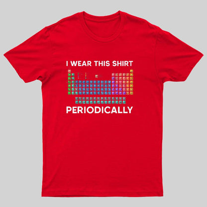 I Wear This Shirt Periodically Geeky T-Shirt