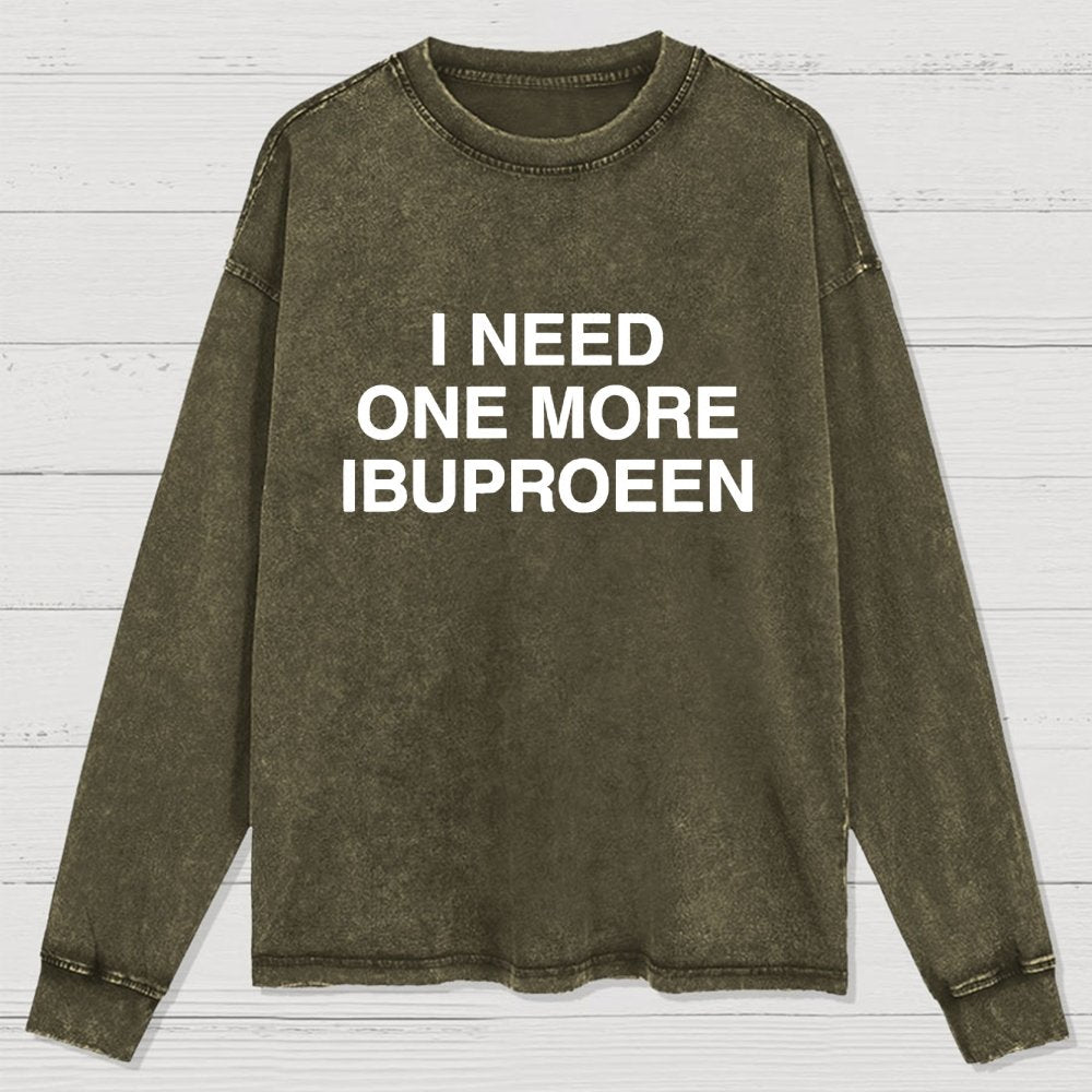 I Need Ibuprofen Washed Long Sleeve Tee