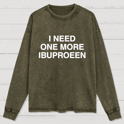 I Need Ibuprofen Washed Long Sleeve Tee