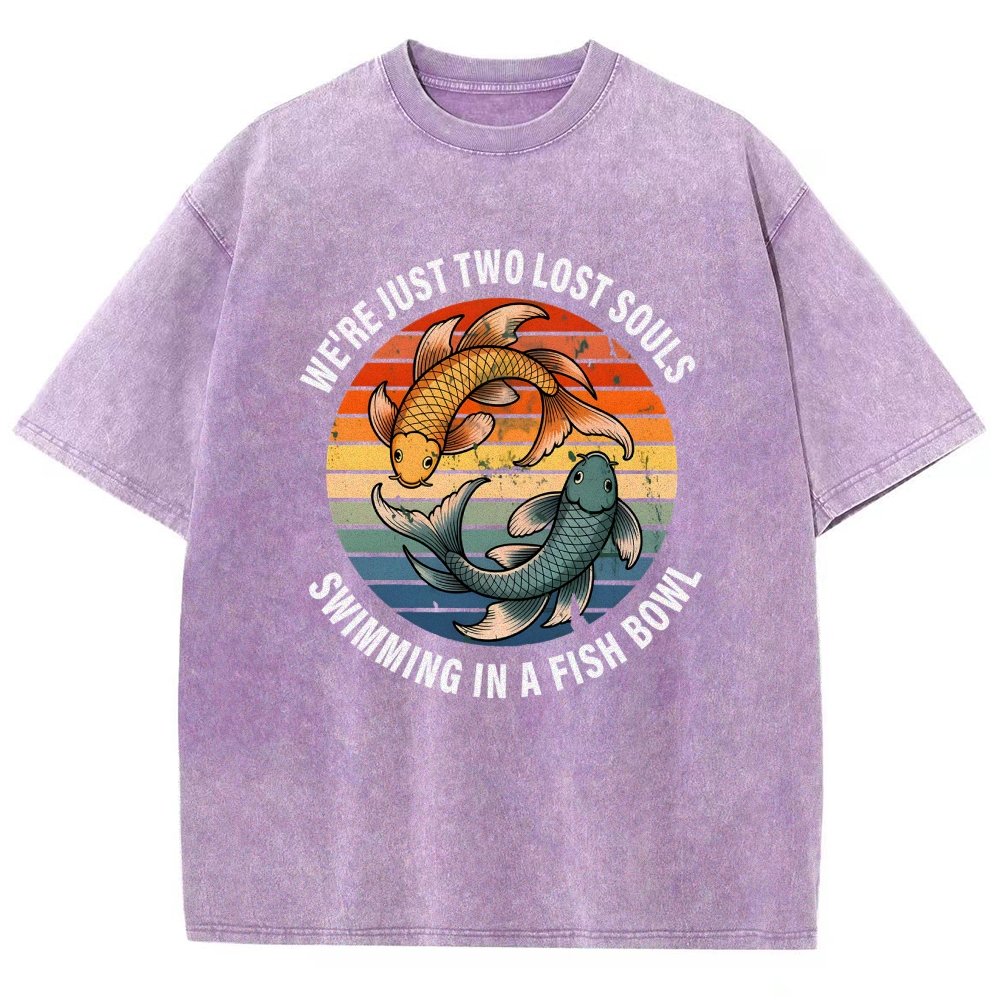 We're Just Two Lost Souls Swimming In A Fish Bowl Vintage Distressed T-shirt