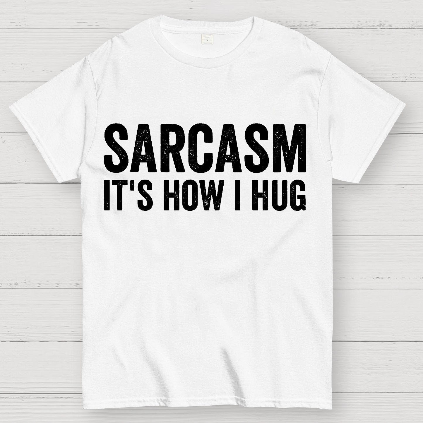 Sarcasm It's How I Hug - Funny Sarcastic Geek T-Shirt