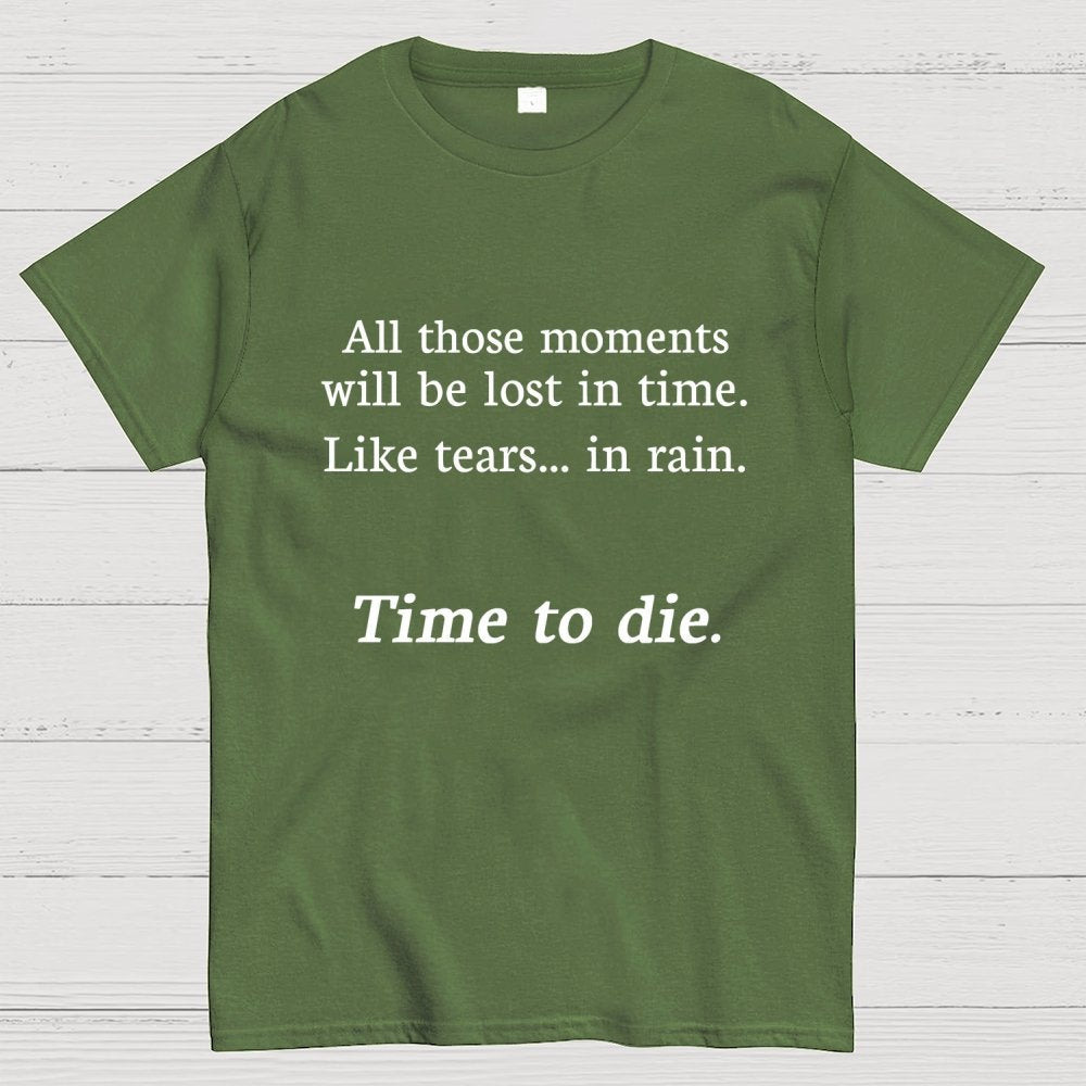 Like Tears In Rain...Time To Die Geek T-Shirt