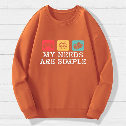 My Needs Are Simple Gamers Fun Geek Cotton Sweatshirt