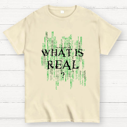 What Is Real? How do you define ‘real’? Geek T-Shirt