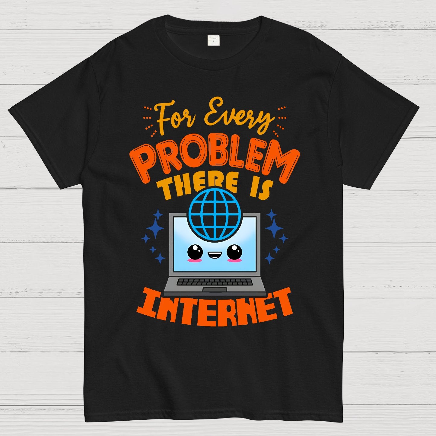 For Every Problem There Is Internet Geek T-Shirt
