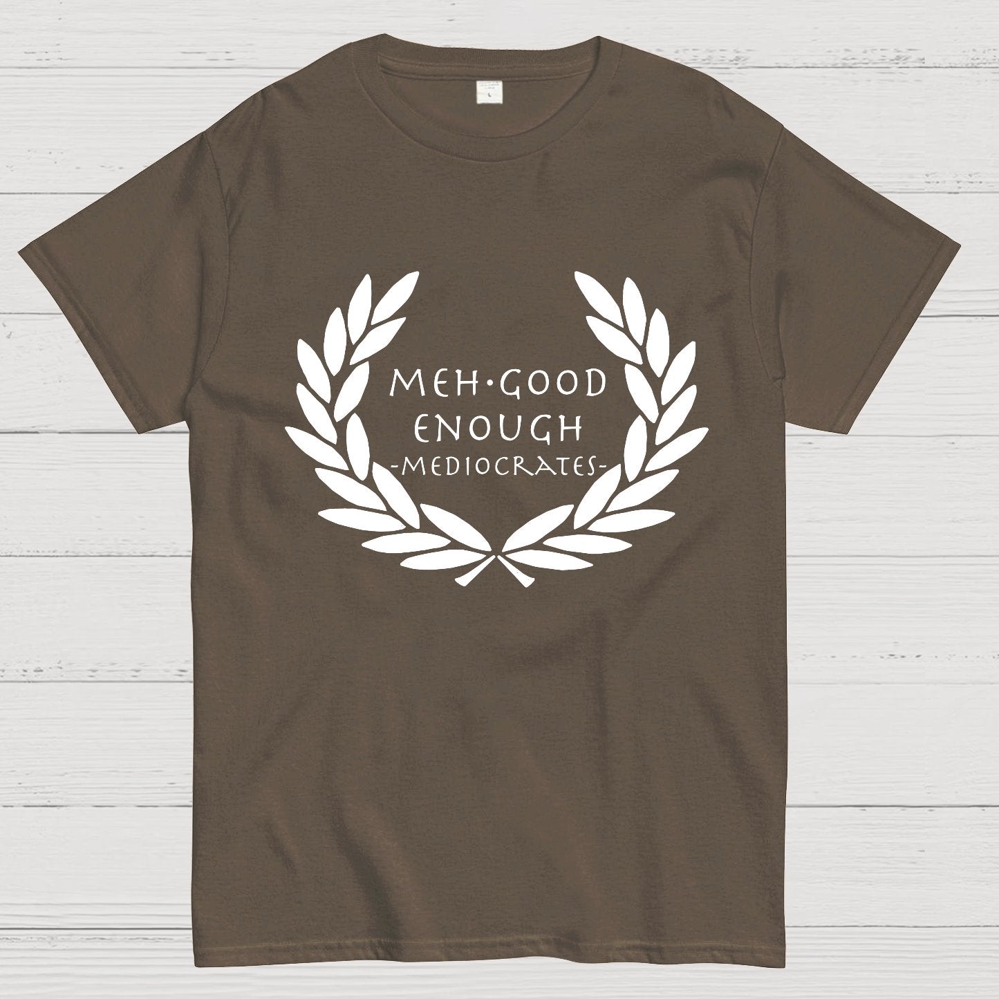 Mediocrates eh Good Enough Geek T-Shirt