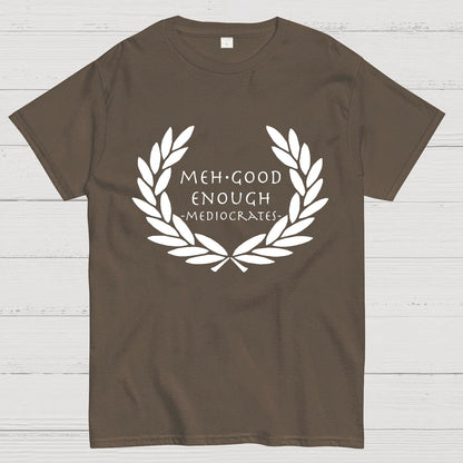 Mediocrates eh Good Enough Geek T-Shirt