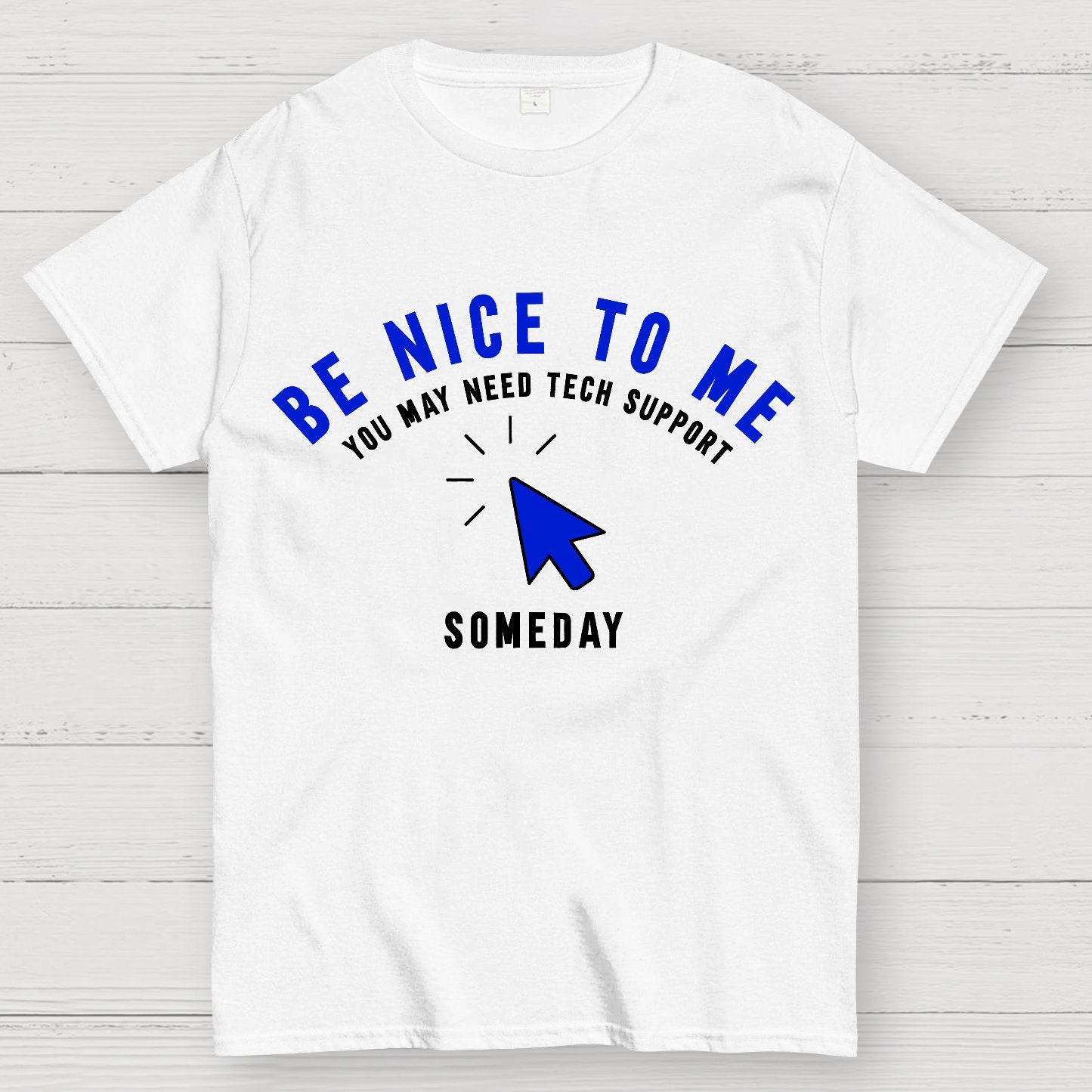 Be Nice To Me You May Need Tech Support Someday Geek T-Shirt