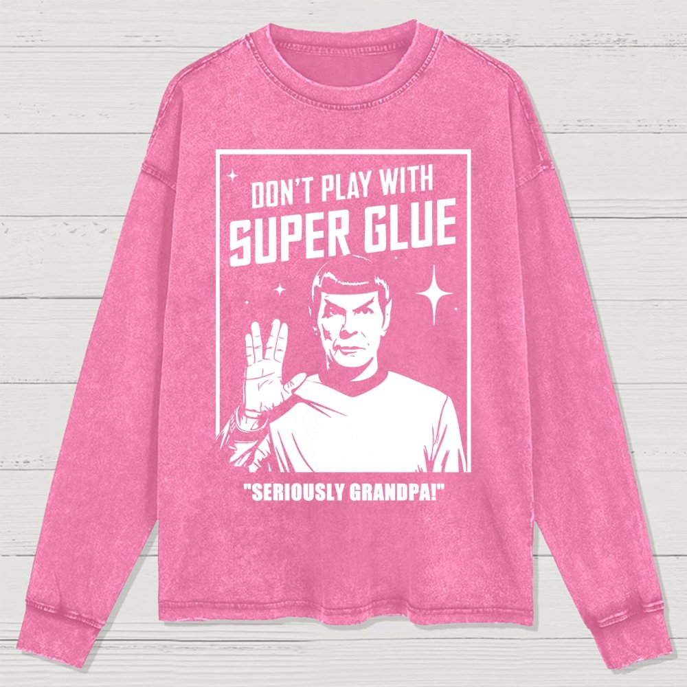 Don't Play With Superglue SERIOUSLY GRANDPA! Washed Long Sleeve Tee