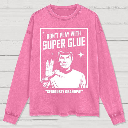 Don't Play With Superglue SERIOUSLY GRANDPA! Washed Long Sleeve Tee
