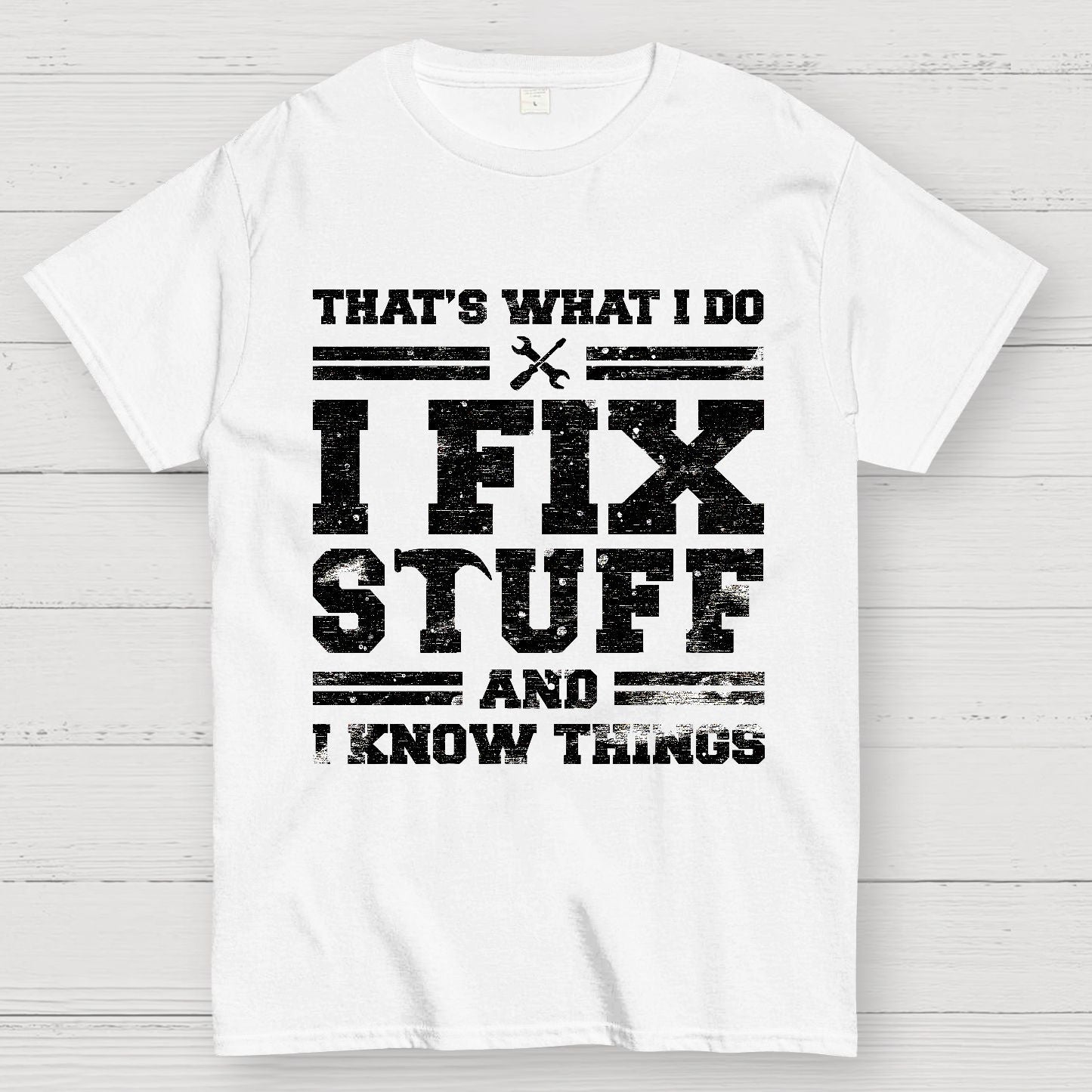 That's What I Do I Fix Stuff And I Know Things Geek T-Shirt