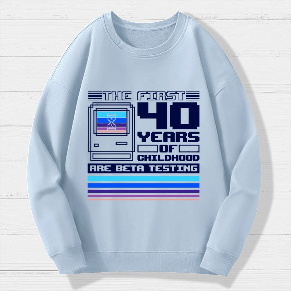 The First 40 Years Of Childhood Geek Cotton Sweatshirt