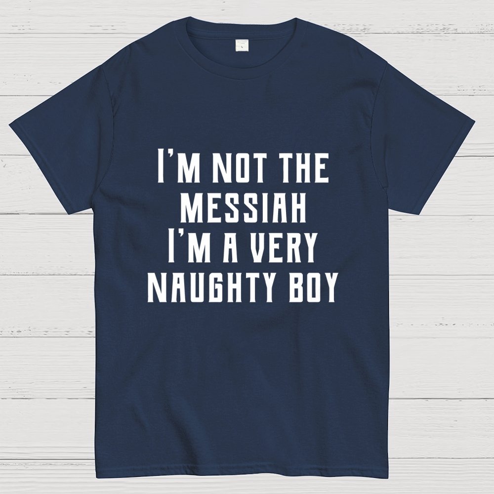 I'm Not The Messiah Geek T-Shirt