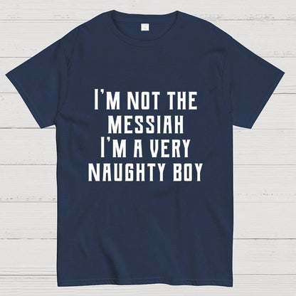 I'm Not The Messiah Geek T-Shirt