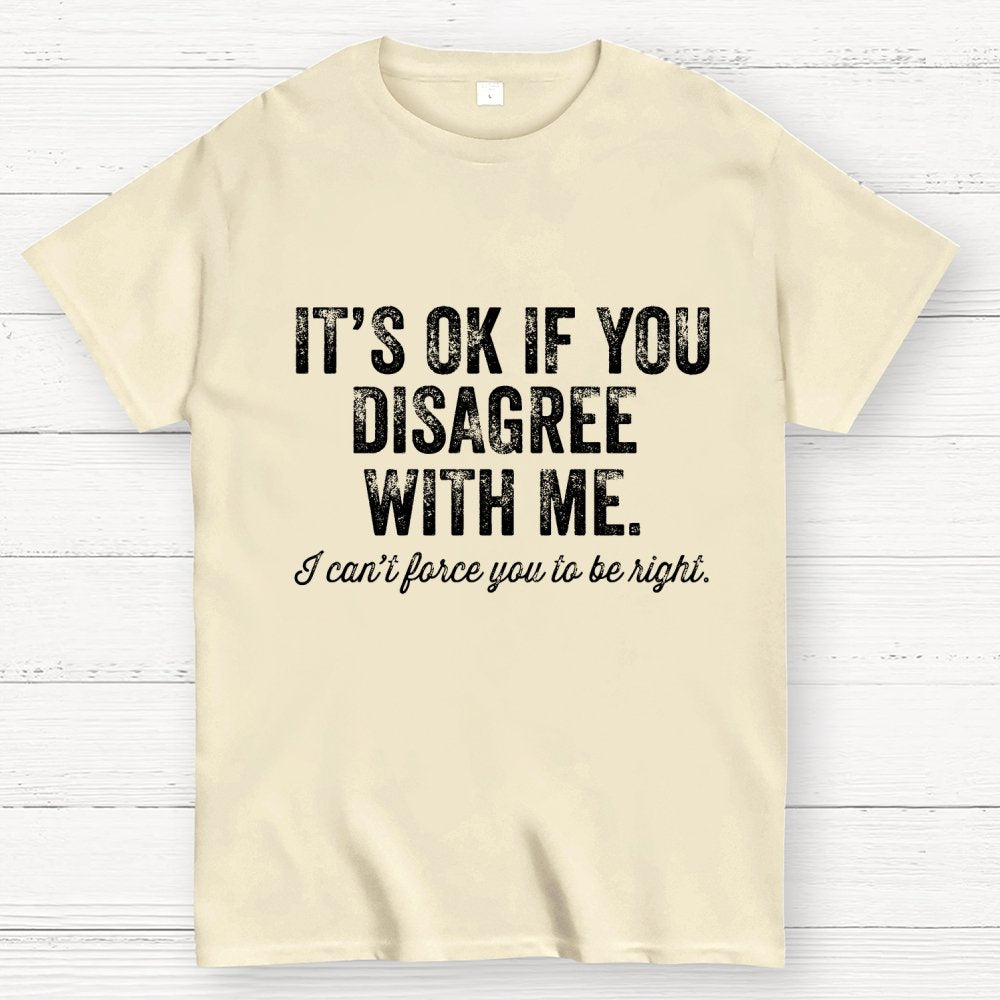 OK If You Disagree Funny Sarcasm Geek T-Shirt