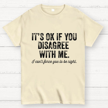 OK If You Disagree Funny Sarcasm Geek T-Shirt