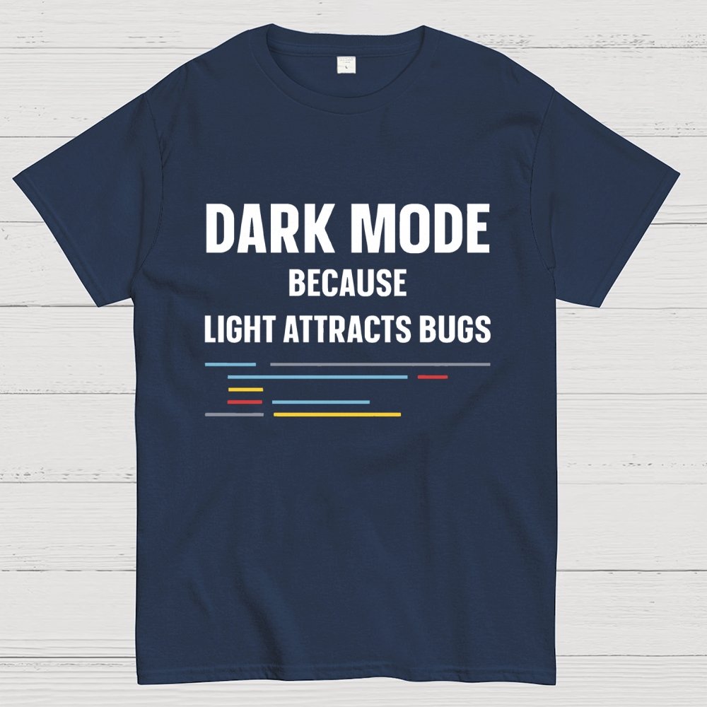 Dark Mode Because Light Attracts Bugs Unisex Geek T-Shirt