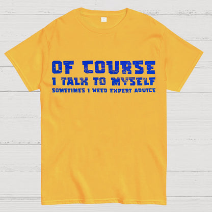Of Course I Talk To My Self Geek T-Shirt