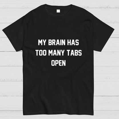My Brain Has Too Many Tabs Open Geek T-Shirt