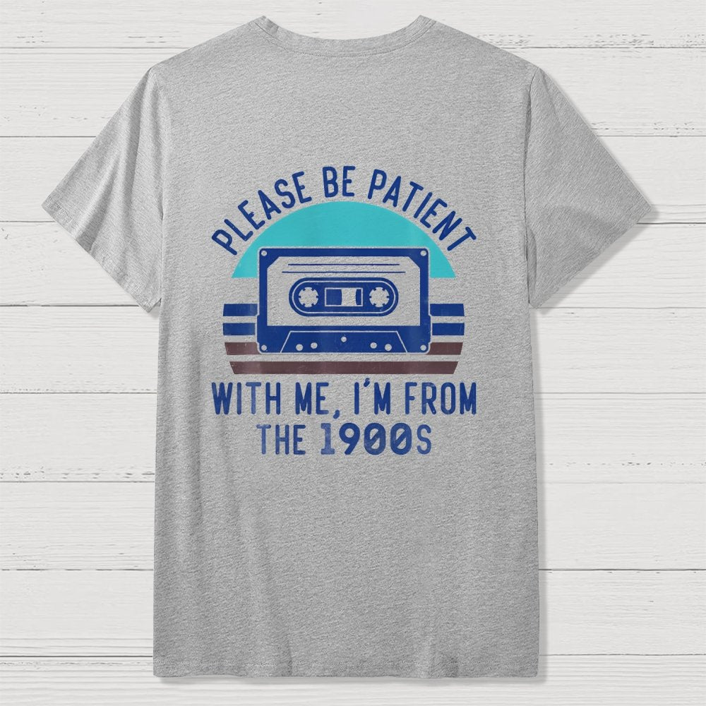 Please Be Patient with Me Im from the 1900s Front And Back Printing Geek T-Shirt