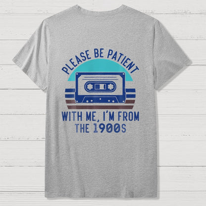 Please Be Patient with Me Im from the 1900s Front And Back Printing Geek T-Shirt