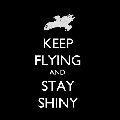 Keep Flying And Stay Shiny Geek T-Shirt
