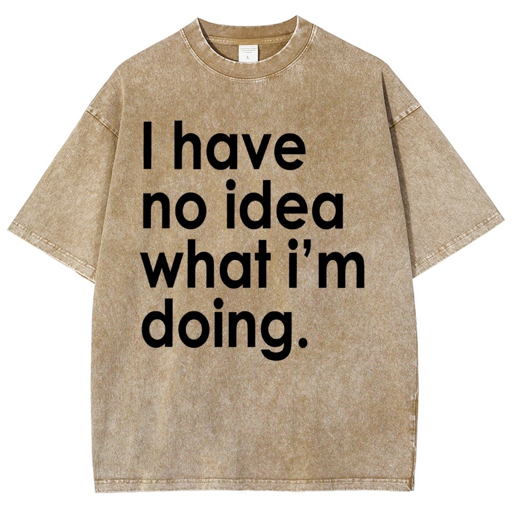 Funny Quote I Have No Idea What I'm Doing Vintage Distressed T-shirt