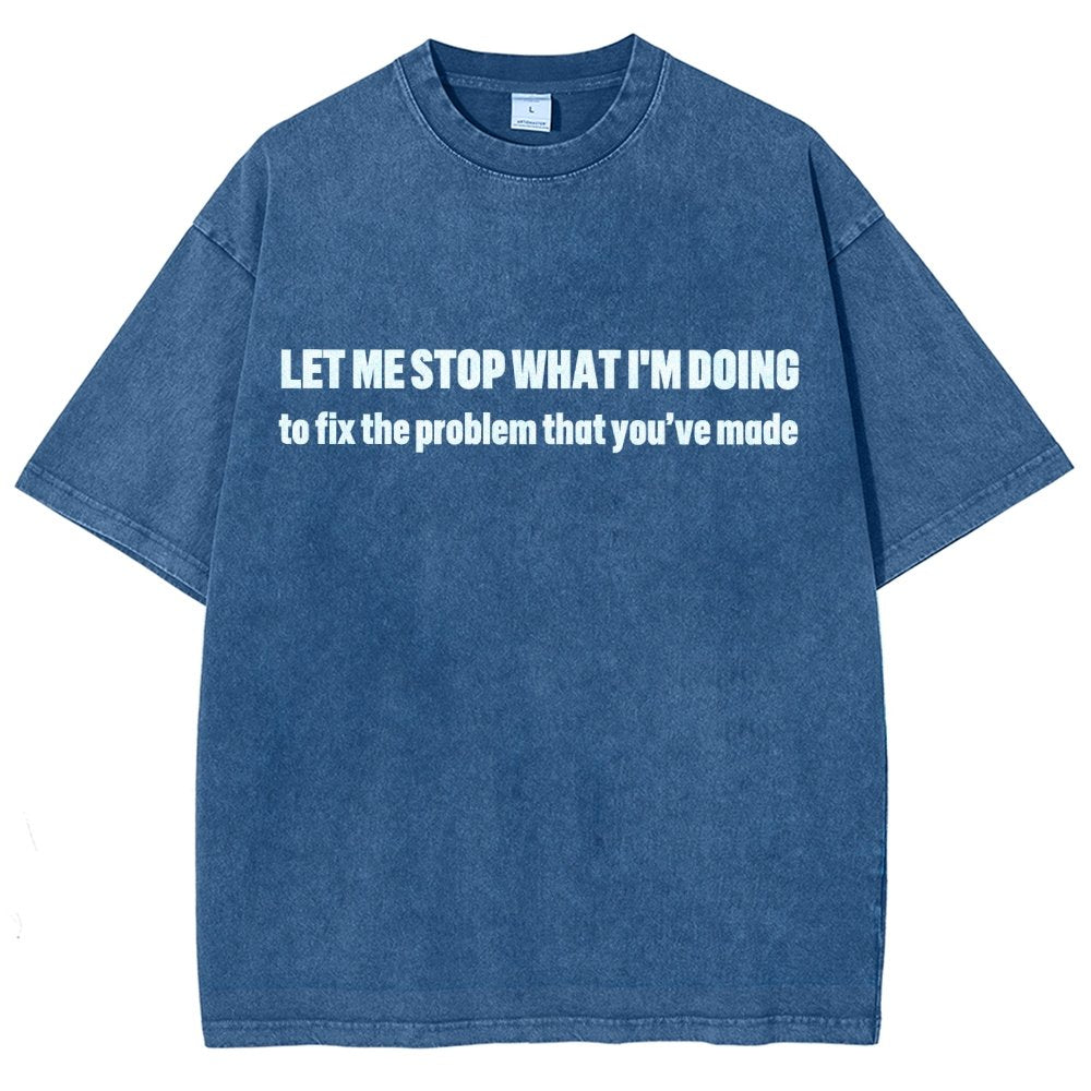 Let Me Stop What I am Doing Vintage Distressed T-shirt