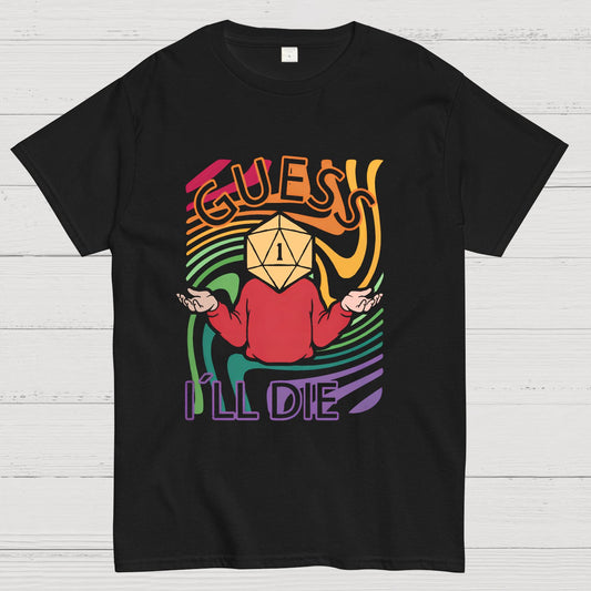 Guess I‘ll Die Geeky T-Shirt