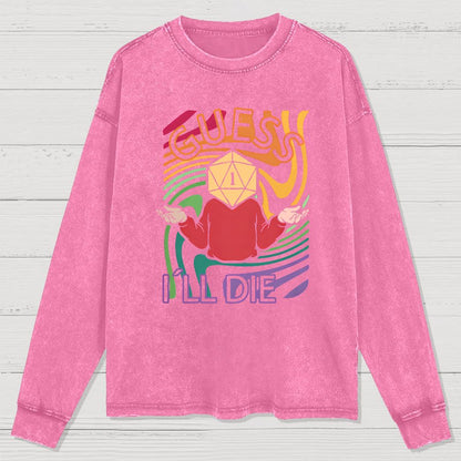 Guess I Will Die Washed Long Sleeve Tee