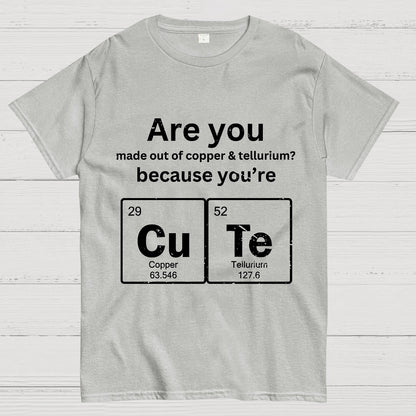 Are you made out of copper & tellurium? because you're CuTe Geek T-Shirt