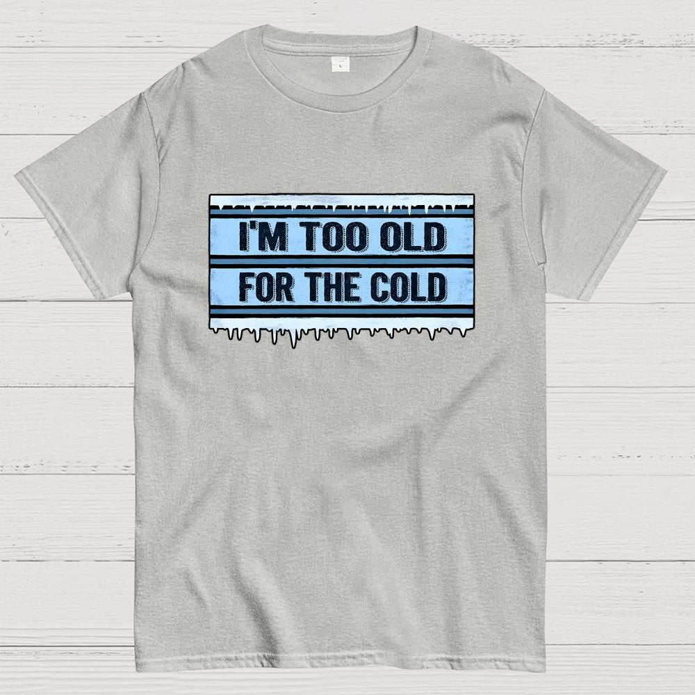 Too Old for the Cold Geek T-Shirt