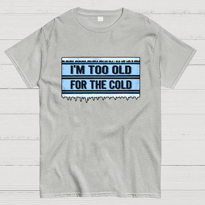 Too Old for the Cold Geek T-Shirt