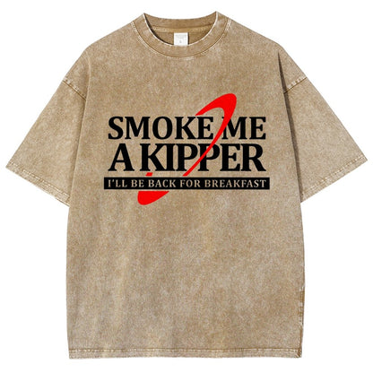 Smoke Me A Kipper I‘ll Be Be back Back For Breakfast Vintage Distressed T-shirt