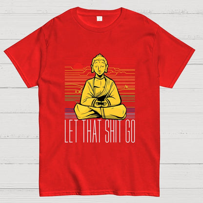 Let That Shit Go Buddha Geek T-Shirt