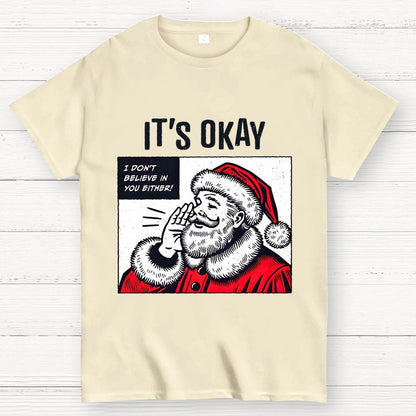 It's Okay I don't believe in You Either Geek T-Shirt