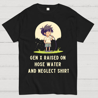 Gen X Raised On Hose Water And Neglect Geek T-Shirt