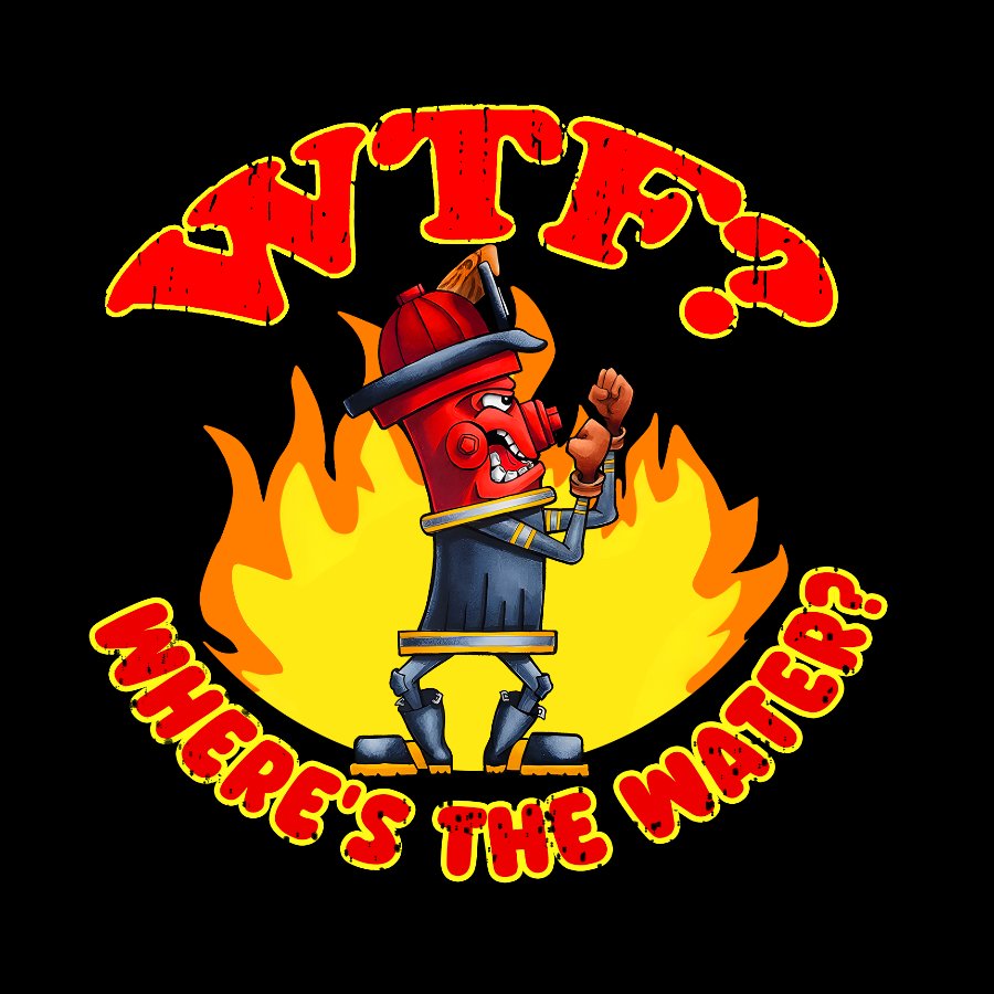 WTF ？Where's The Water？Fireman Sarcasm T-Shirt