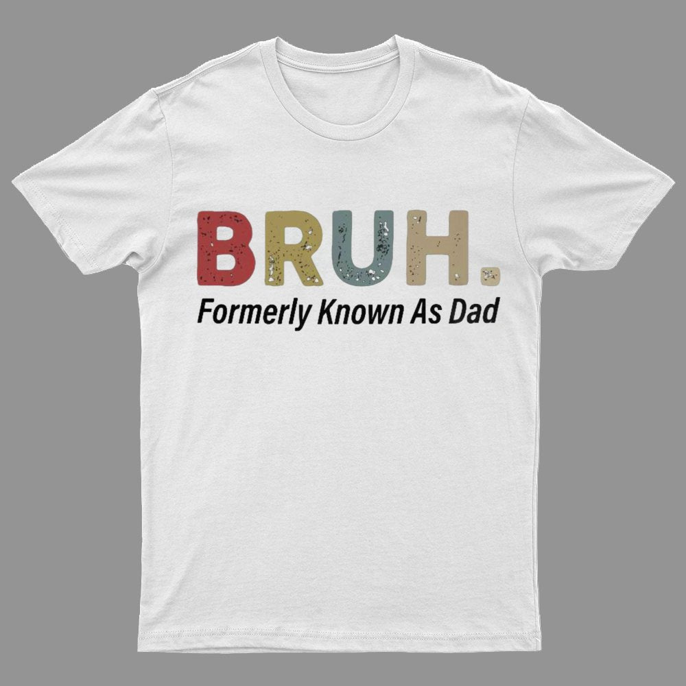 Bruh Formerly Known As Dad Geeky T-Shirt锛孎athers Day Gift