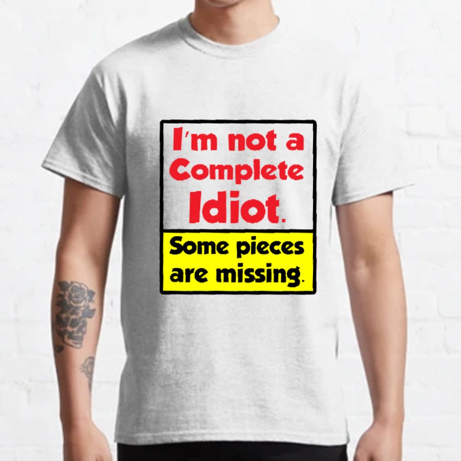 I'm Not A Complete Idiot, Some Parts Are Missing Geeky T-Shirt
